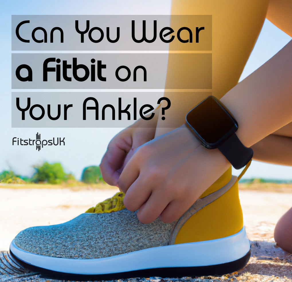 Wearing a Fitbit on your Ankle- The Ultimate Guide – FitStrapsUK