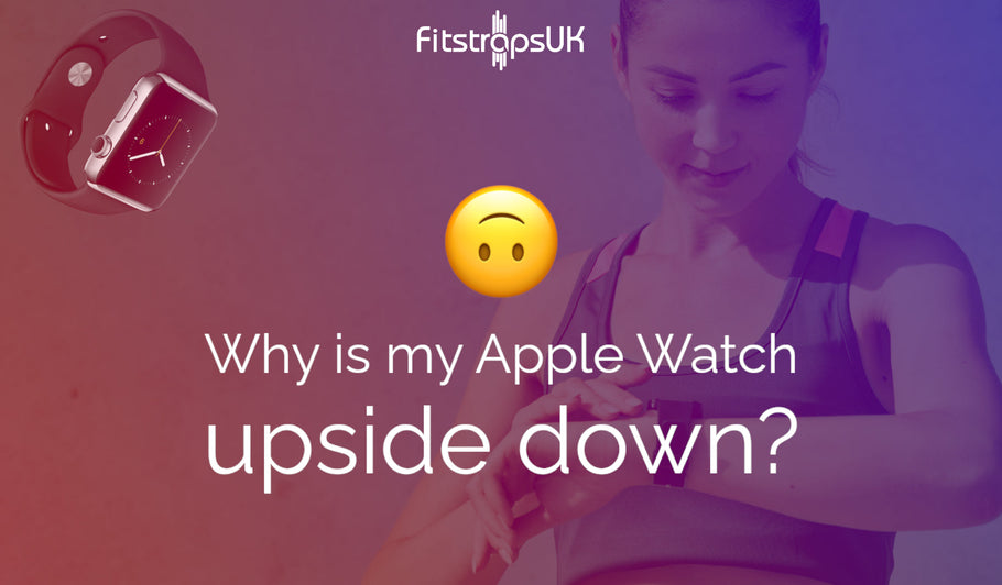Why is my Apple Watch Screen upside down?